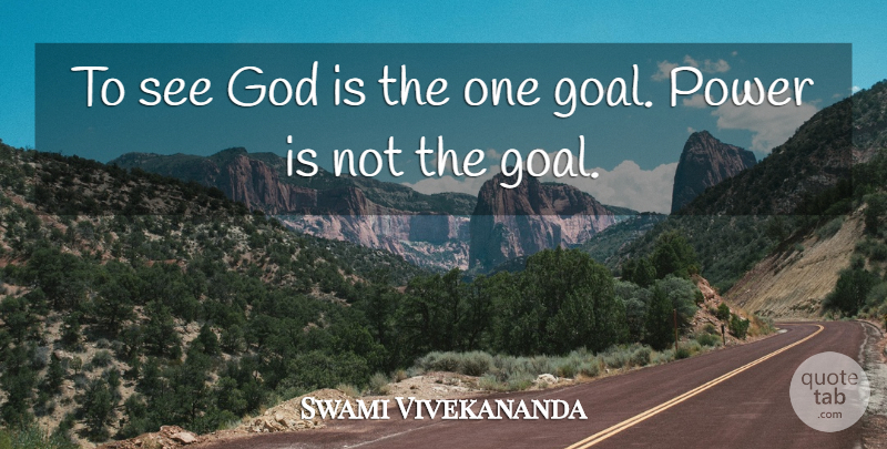 Swami Vivekananda Quote About Power, Goal: To See God Is The...