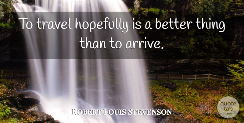 Robert Louis Stevenson Quote About Life, Sports, Hope: To Travel Hopefully Is A...