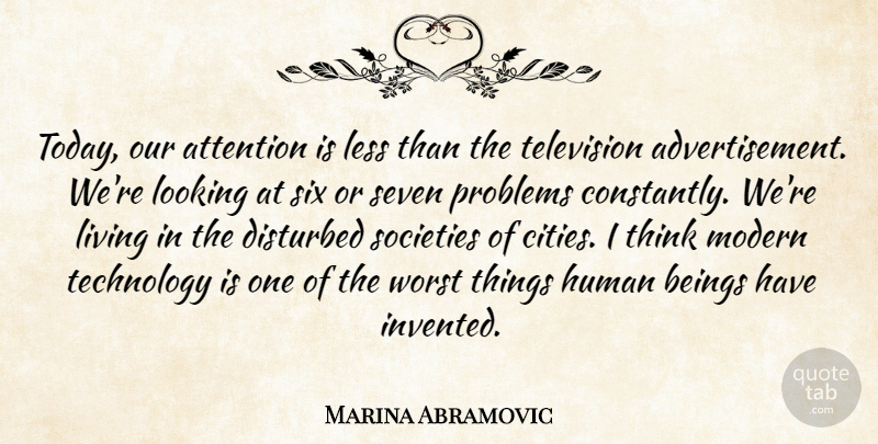 Marina Abramovic Quote About Technology, Thinking, Cities: Today Our Attention Is Less...