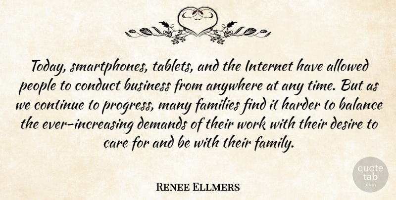 Renee Ellmers Quote About Allowed, Anywhere, Balance, Business, Care: Today Smartphones Tablets And The...