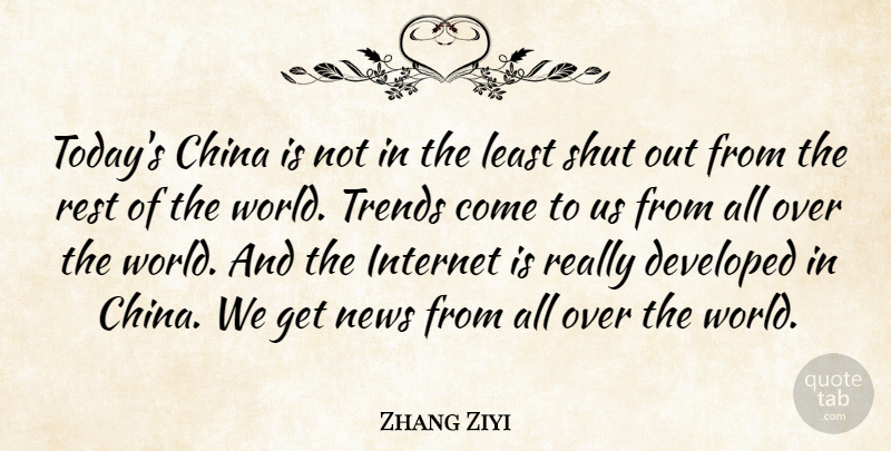 Zhang Ziyi Quote About Trends, Today, News: Todays China Is Not In...
