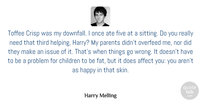 Harry Melling Quote About Affect, Ate, Children, Five, Issue: Toffee Crisp Was My Downfall...