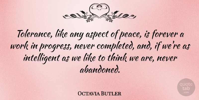 Octavia Butler Quote About Intelligent, Thinking, Forever: Tolerance Like Any Aspect Of...
