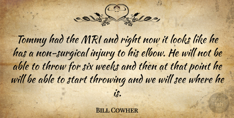 Bill Cowher Quote About Injury, Looks, Point, Six, Start: Tommy Had The Mri And...