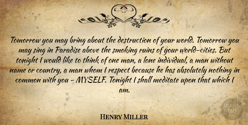 Henry Miller Quote About Country, Men, Thinking: Tomorrow You May Bring About...