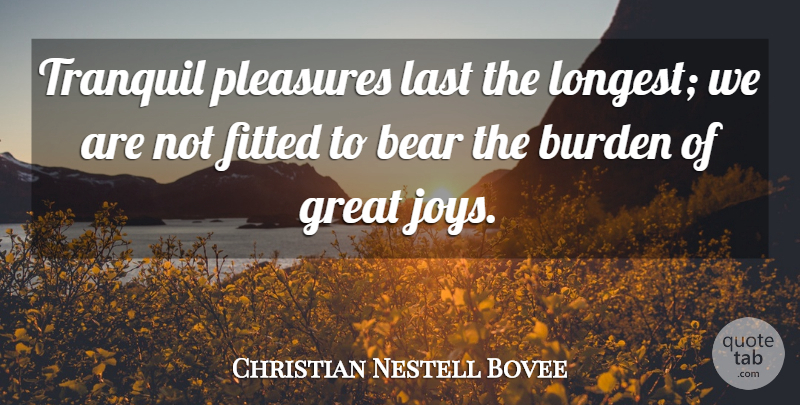 Christian Nestell Bovee Quote About Happiness, Happy, Joy: Tranquil Pleasures Last The Longest...