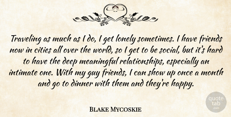 Blake Mycoskie Quote About Cities, Deep, Dinner, Guy, Hard: Traveling As Much As I...