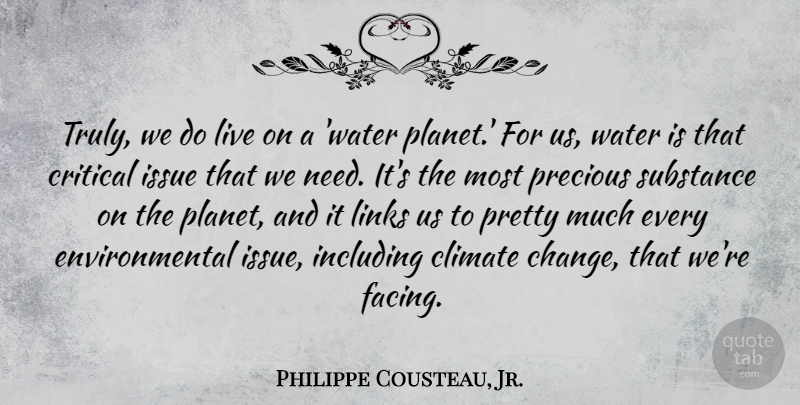Philippe Cousteau, Jr. Quote About Change, Climate, Critical, Environmental, Including: Truly We Do Live On...