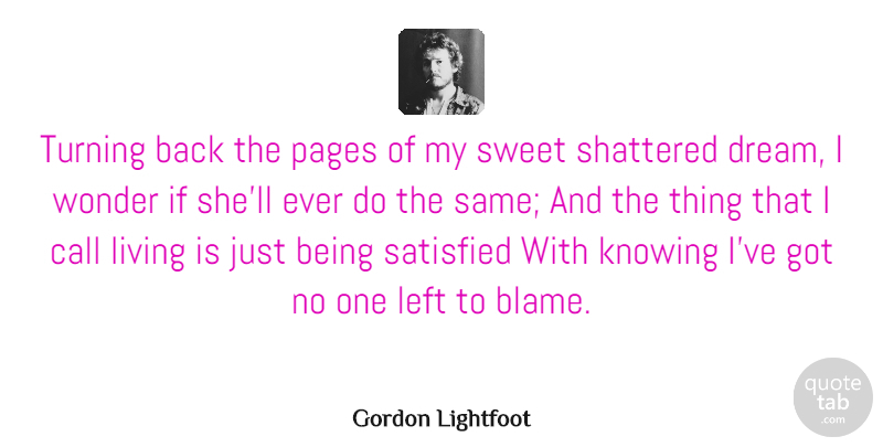Gordon Lightfoot Quote About Call, Canadian Musician, Knowing, Left, Pages: Turning Back The Pages Of...