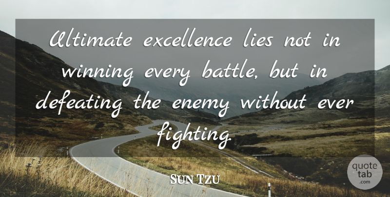 Sun Tzu Quote About Lying, War, Fighting: Ultimate Excellence Lies Not In...