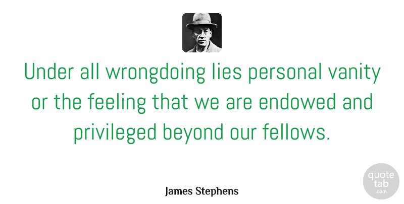 James Stephens Quote About Beyond, Feeling, Lies, Personal, Privileged: Under All Wrongdoing Lies Personal...