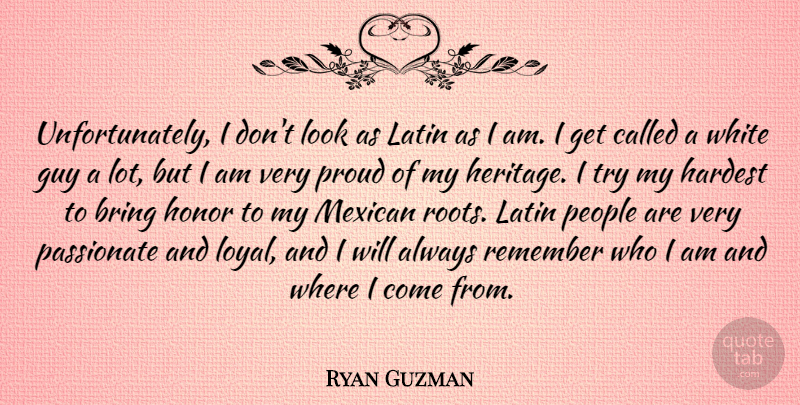 Ryan Guzman Quote About Bring, Guy, Hardest, Latin, Mexican: Unfortunately I Dont Look As...
