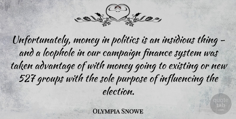 Olympia Snowe Quote About Taken, Campaigns, Purpose: Unfortunately Money In Politics Is...
