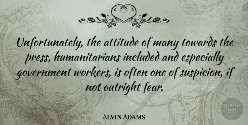 Alvin Adams Quote About Attitude, Government, Suspicion: Unfortunately The Attitude Of Many...