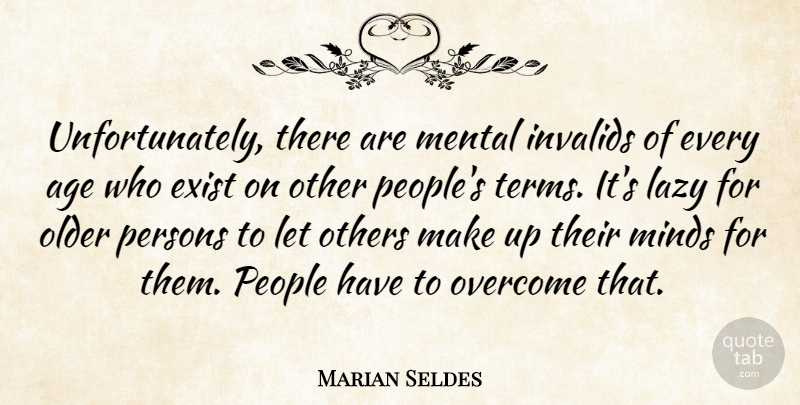 Marian Seldes Quote About Age, Exist, Mental, Minds, Older: Unfortunately There Are Mental Invalids...