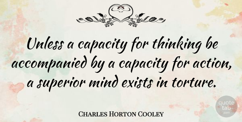 Charles Horton Cooley Quote About Thinking, Mind, Action: Unless A Capacity For Thinking...