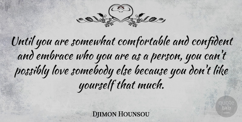 Djimon Hounsou Quote About Love, Possibly, Somebody, Somewhat, Until: Until You Are Somewhat Comfortable...