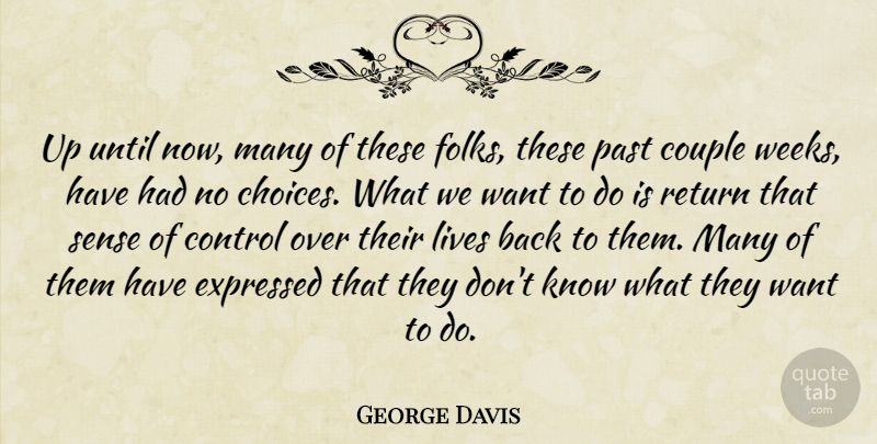 George Davis Quote About Choice, Control, Couple, Expressed, Lives: Up Until Now Many Of...