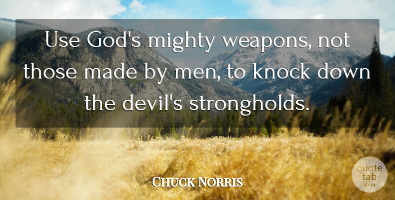 Chuck Norris Quote About Men, Devil, Weapons: Use Gods Mighty Weapons Not...