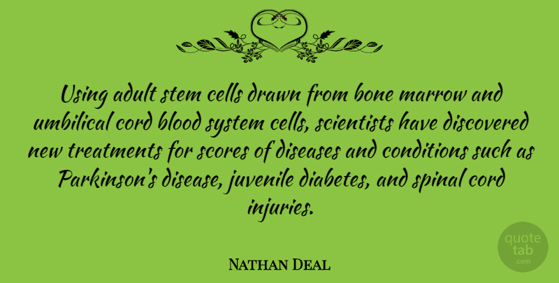 Nathan Deal Quote About Cells, Blood, Disease: Using Adult Stem Cells Drawn...