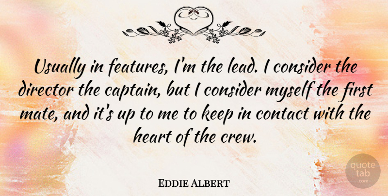 Eddie Albert Quote About Consider, Contact: Usually In Features Im The...