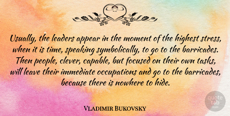 Vladimir Bukovsky Quote About Appear, Focused, Highest, Immediate, Leaders: Usually The Leaders Appear In...