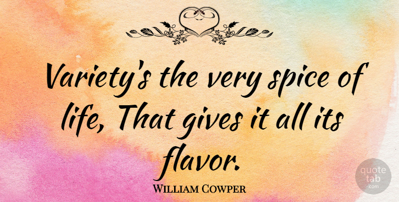 William Cowper Quote About Life, Giving, Inspire: Varietys The Very Spice Of...