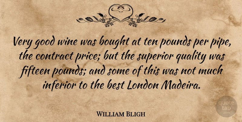 William Bligh Quote About Best, Bought, British Soldier, Contract, Fifteen: Very Good Wine Was Bought...