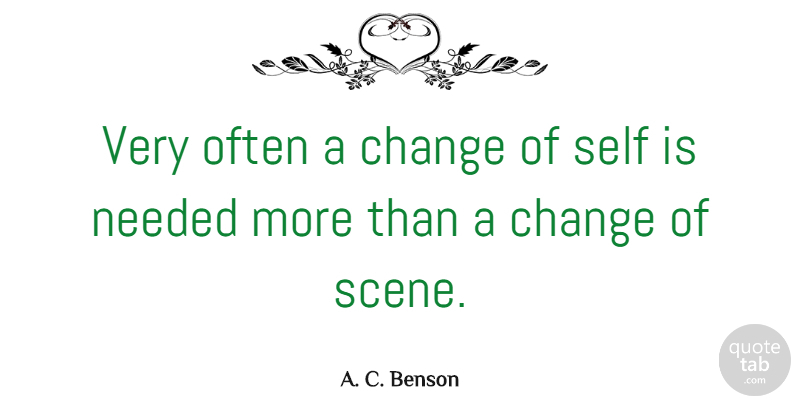 A. C. Benson Quote About Motivational, Change, Positive: Very Often A Change Of...