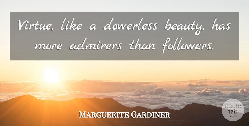 Bill Vaughan Quote About Followers, Virtue, Admirer: Virtue Like A Dowerless Beauty...