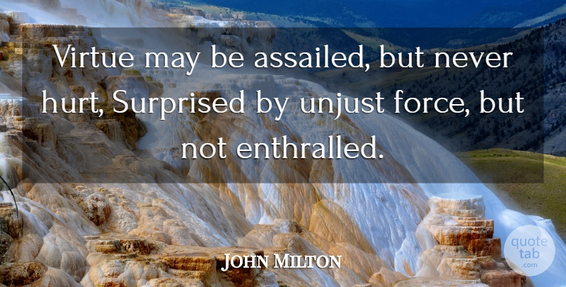 John Milton Quote About Hurt, Unjust, May: Virtue May Be Assailed But...
