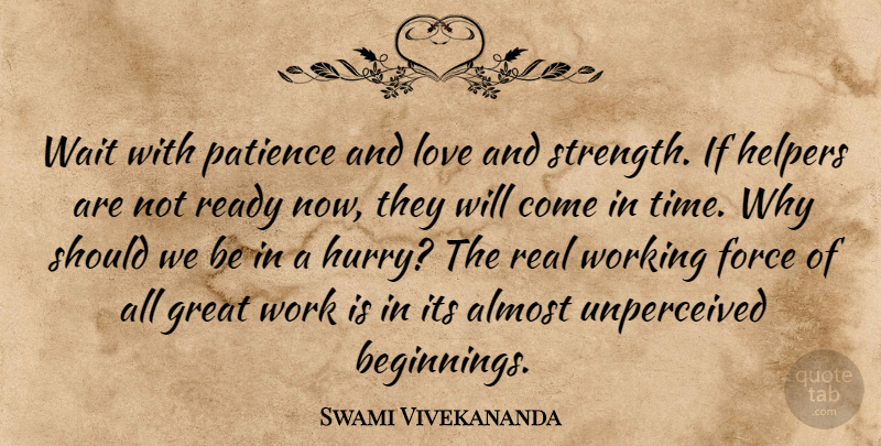 Swami Vivekananda Quote About Patience, Perseverance, Real: Wait With Patience And Love...