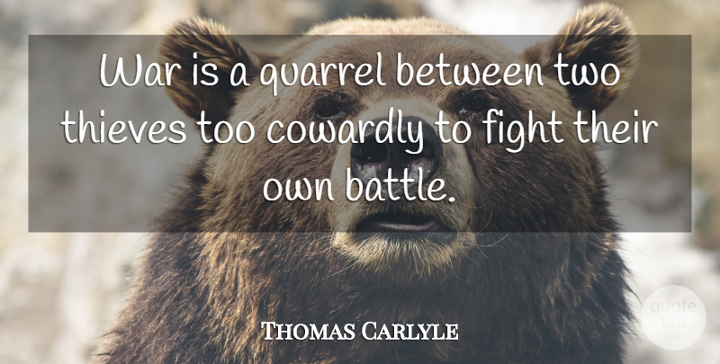 Thomas Carlyle Quote About Peace, War, Fighting: War Is A Quarrel Between...