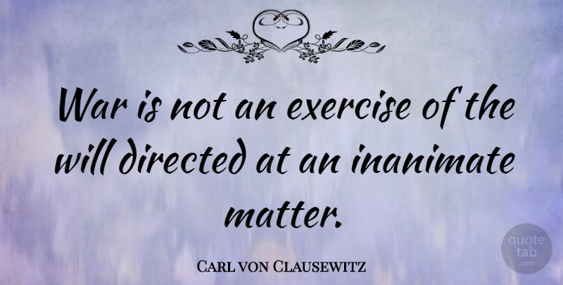 Carl von Clausewitz Quote About War, Exercise, Matter: War Is Not An Exercise...