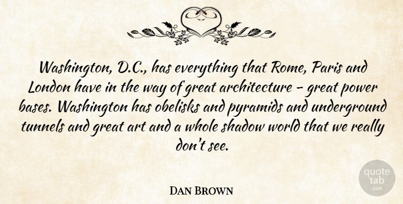 Dan Brown Quote About Architecture, Art, Great, London, Paris: Washington D C Has Everything...