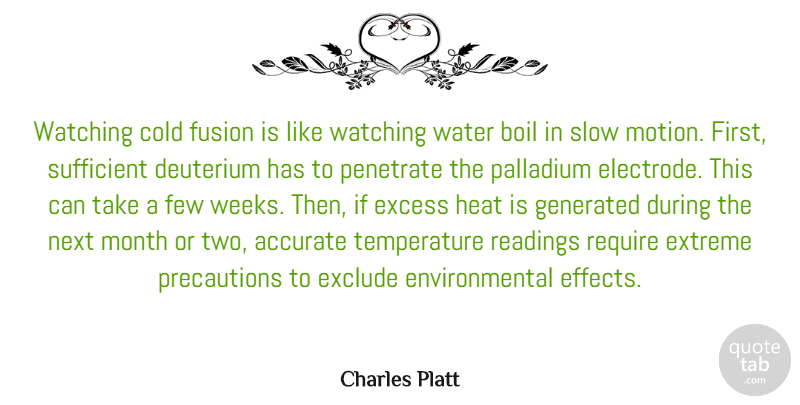 Charles Platt Quote About Accurate, Boil, Cold, Environmental, Excess: Watching Cold Fusion Is Like...
