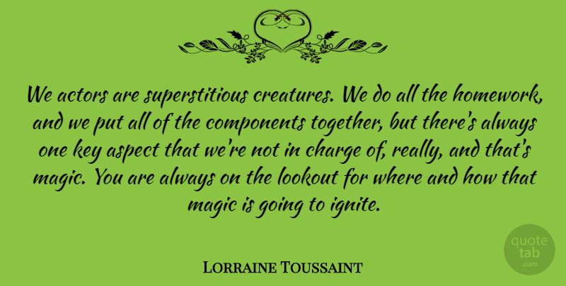Lorraine Toussaint Quote About Aspect, Charge, Components, Key, Lookout: We Actors Are Superstitious Creatures...