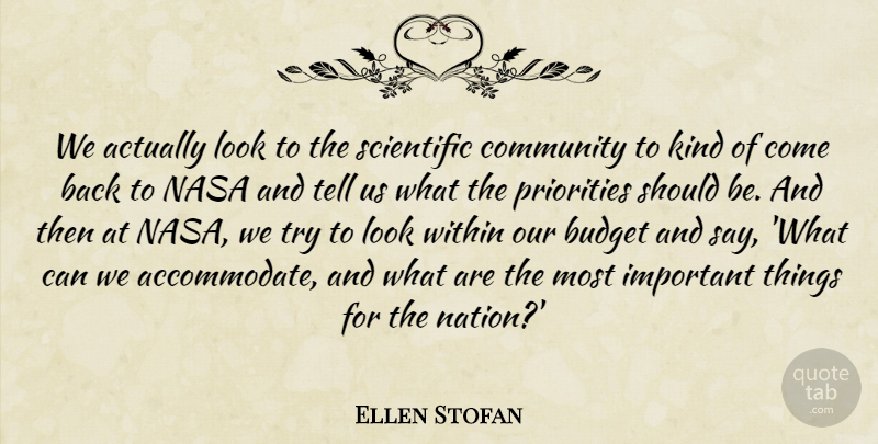 Ellen Stofan Quote About Budget, Community, Nasa, Priorities, Scientific: We Actually Look To The...