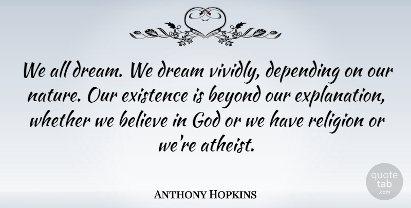 Anthony Hopkins Quote About Dream, Atheist, Believe: We All Dream We Dream...