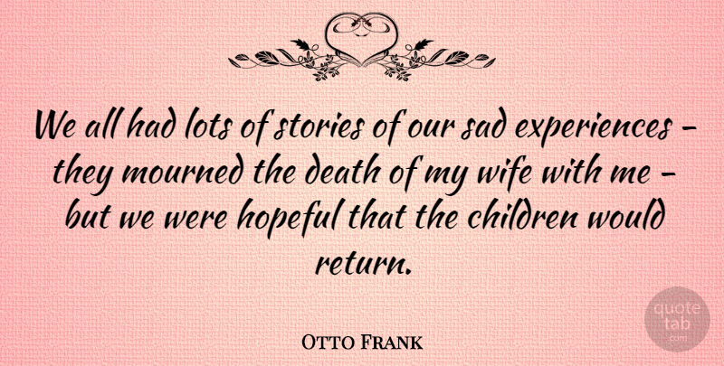 Otto Frank Quote About Children, Wife, Hopeful: We All Had Lots Of...