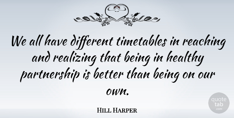 Hill Harper Quote About Healthy, Different, Realizing: We All Have Different Timetables...