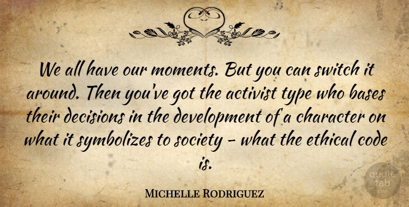Michelle Rodriguez Quote About Character, Decision, Development: We All Have Our Moments...