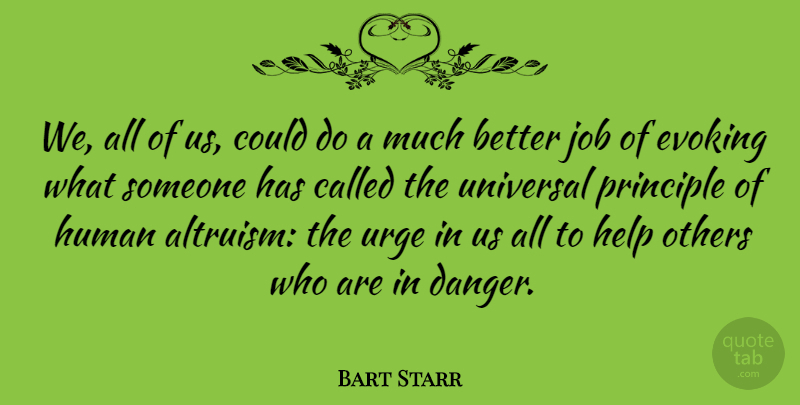 Bart Starr Quote About Evoking, Human, Job, Principle, Universal: We All Of Us Could...