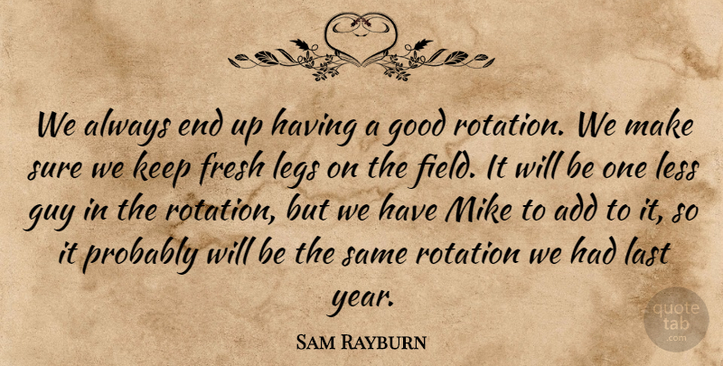 Sam Rayburn Quote About Add, Fresh, Good, Guy, Last: We Always End Up Having...