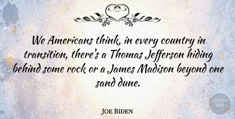 Joe Biden Quote About Behind, Beyond, Country, Hiding, James: We Americans Think In Every...