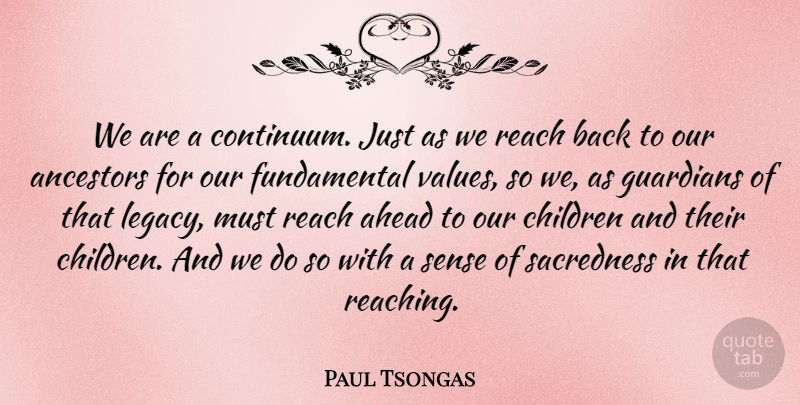 Paul Tsongas Quote About Children, Fundamentals, Legacy: We Are A Continuum Just...