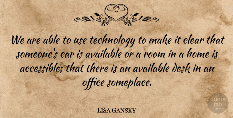 Lisa Gansky Quote About Available, Car, Clear, Desk, Home: We Are Able To Use...