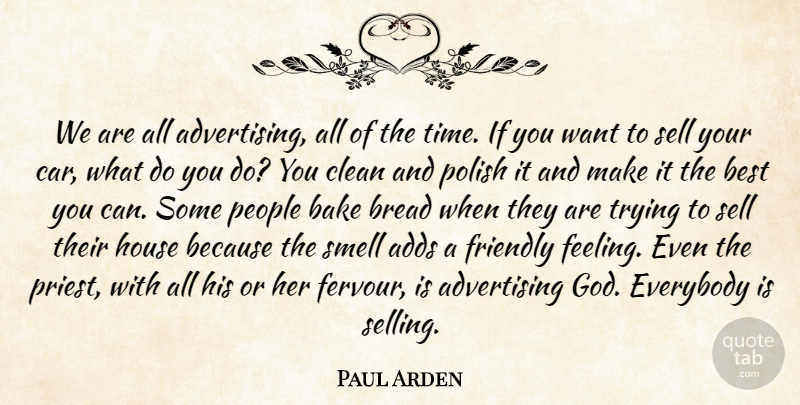 Paul Arden Quote About Smell, Car, People: We Are All Advertising All...