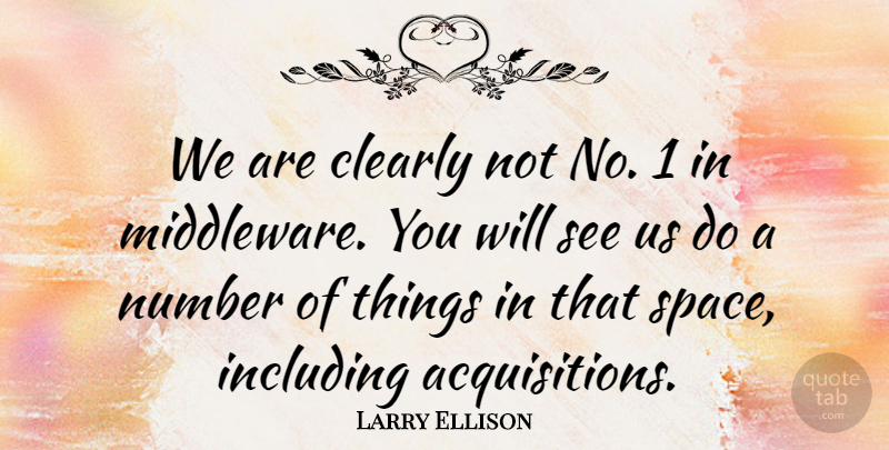 Larry Ellison Quote About Clearly, Including, Number, Space: We Are Clearly Not No...