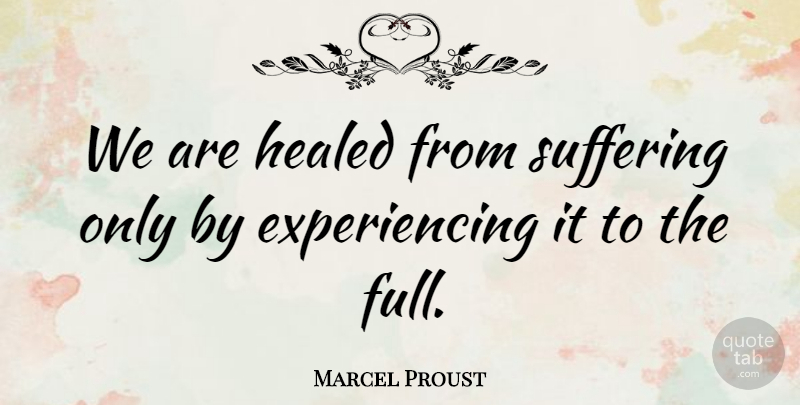 Marcel Proust Quote About Grieving, Suffering, Healed: We Are Healed From Suffering...